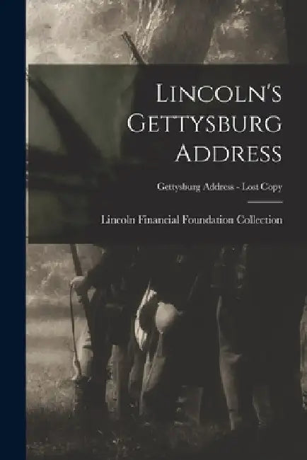 Lincoln's Gettysburg Address; Gettysburg Address - Lost copy by Lincoln Financial Foundation Collection