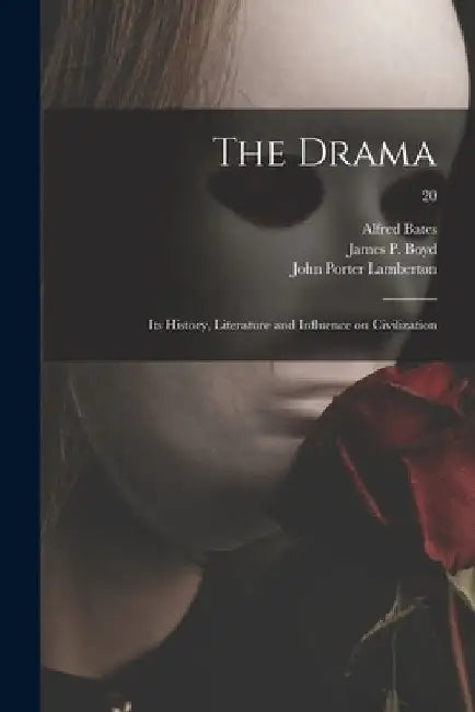 The Drama: Its History, Literature and Influence on Civilization; 20 by Alfred Bates