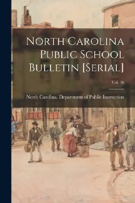 North Carolina Public School Bulletin [serial]; Vol. 16 by North Carolina Department of Public
