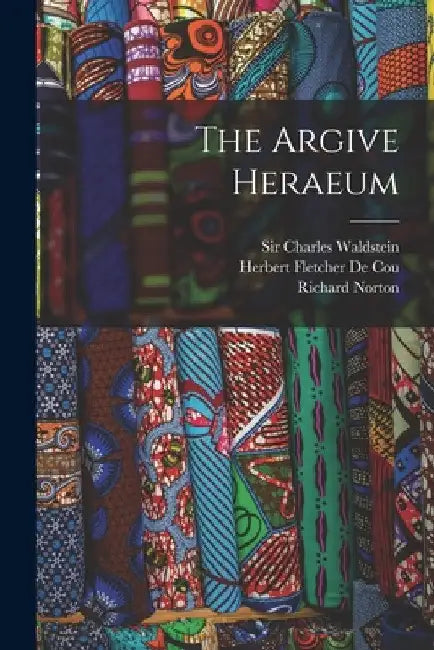 The Argive Heraeum [microform] by Charles Waldstein