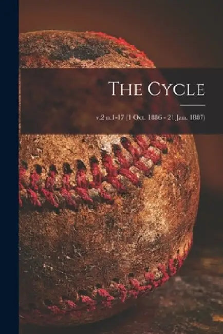 The Cycle; v.2 n.1-17 (1 Oct. 1886 - 21 Jan. 1887) by Anonymous