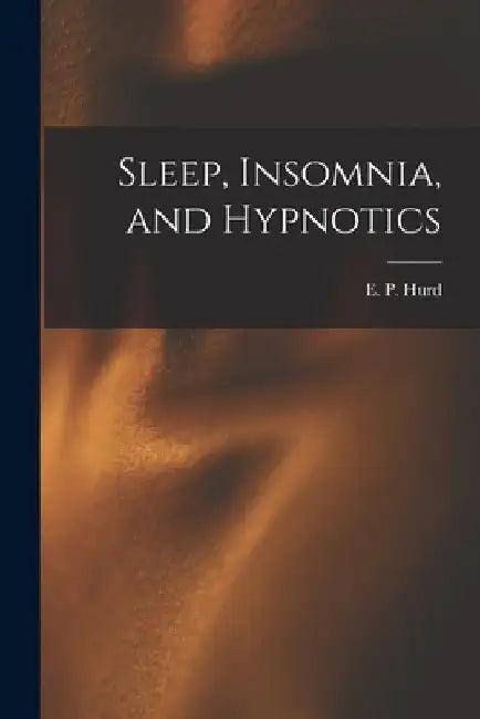 Sleep, Insomnia, and Hypnotics [microform] by E. P. (Edward Payson) 1839-1899 Hurd