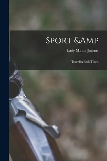 Sport & Travel in Both Tibets by Minna Lady Jenkins