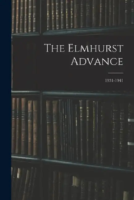 The Elmhurst Advance; 1931-1941 by Anonymous