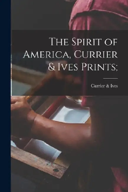 The Spirit of America, Currier & Ives Prints; by Currier & Ives