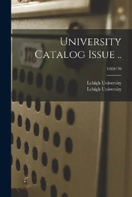 University Catalog Issue ..; 1869/70 by Lehigh University