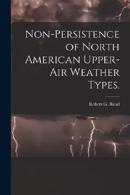Non-persistence of North American Upper-air Weather Types. by Robert G. Read
