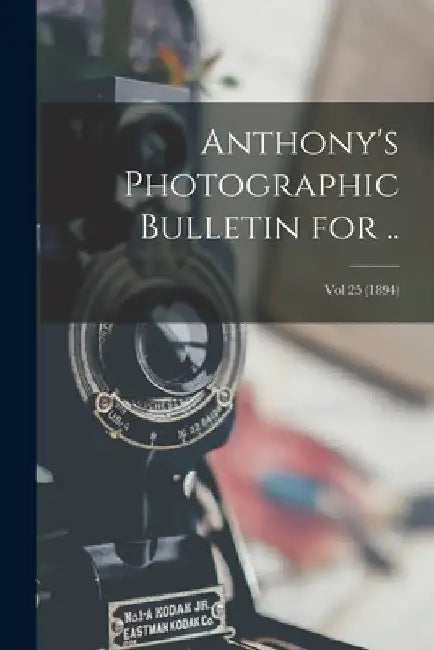 Anthony's Photographic Bulletin for ..; Vol 25 (1894) by Anonymous