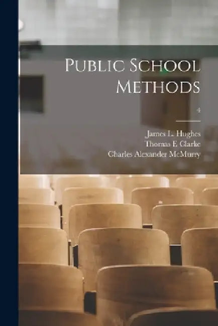 Public School Methods [microform]; 4 by James L. (James Laughlin) 18 Hughes