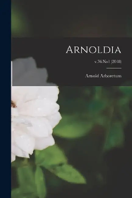 Arnoldia; v.76: no1 (2018) by Arnold Arboretum