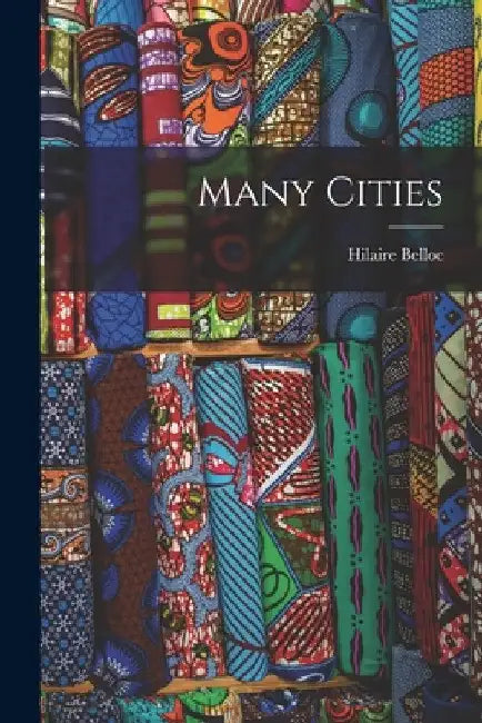 Many Cities by Hilaire 1870-1953 Belloc