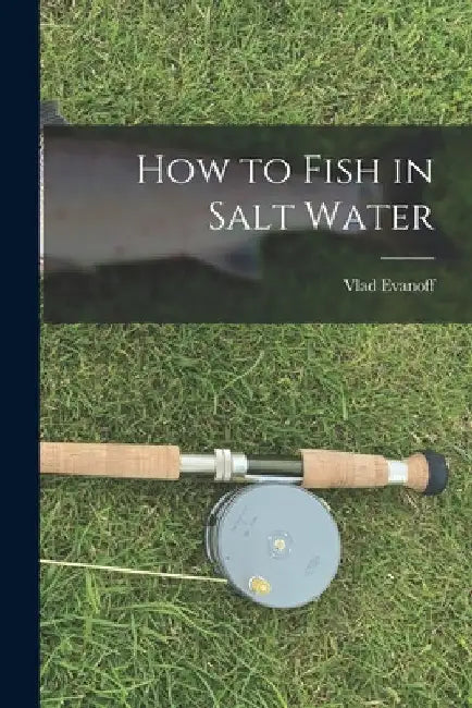 How to Fish in Salt Water by Vlad Evanoff