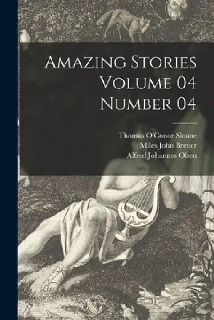 Amazing Stories Volume 04 Number 04 by Thomas O'Conor 1851-1940 Sloane