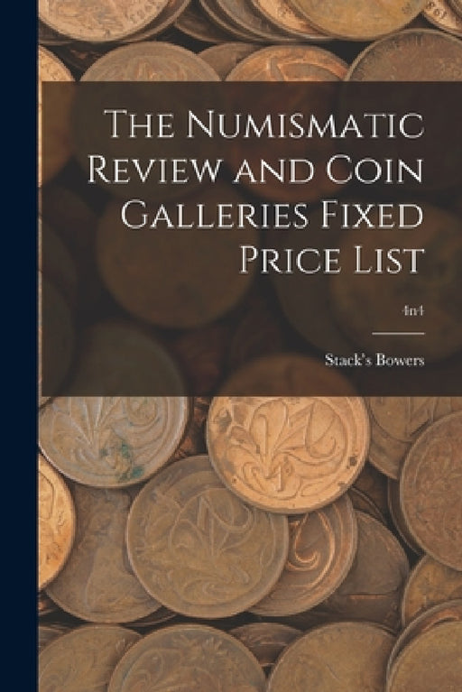 The Numismatic Review and Coin Galleries Fixed Price List; 4n4 by Stack's Bowers