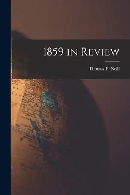 1859 in Review by Thomas P. (Thomas Patrick) 19 Neill