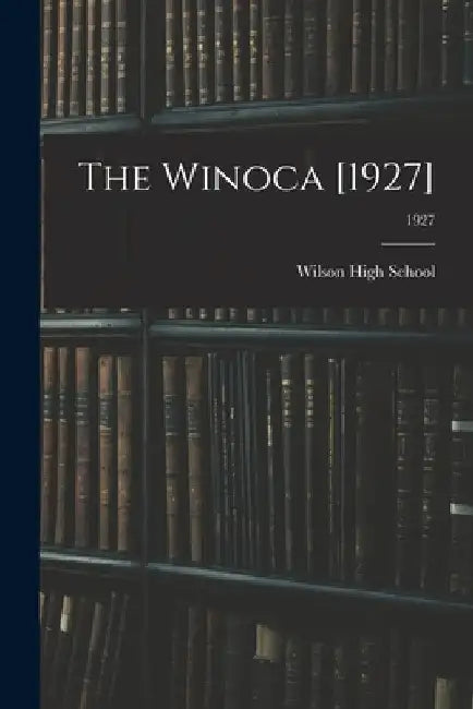The Winoca [1927]; 1927 by N. C. ). Wilson High School (Wilson