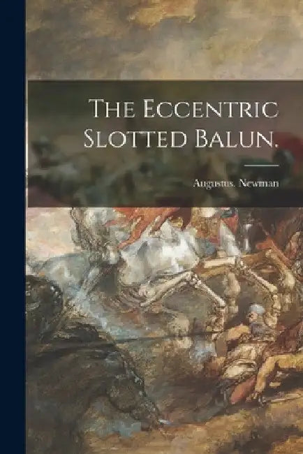 The Eccentric Slotted Balun. by Augustus Newman
