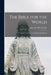 The Bible for the World: a Program of Advance in Scripture Distribution by American Bible Society
