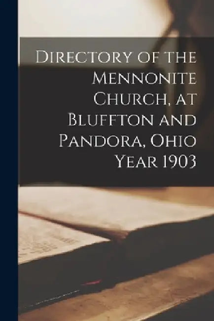 Directory of the Mennonite Church, at Bluffton and Pandora, Ohio Year 1903 by Anonymous