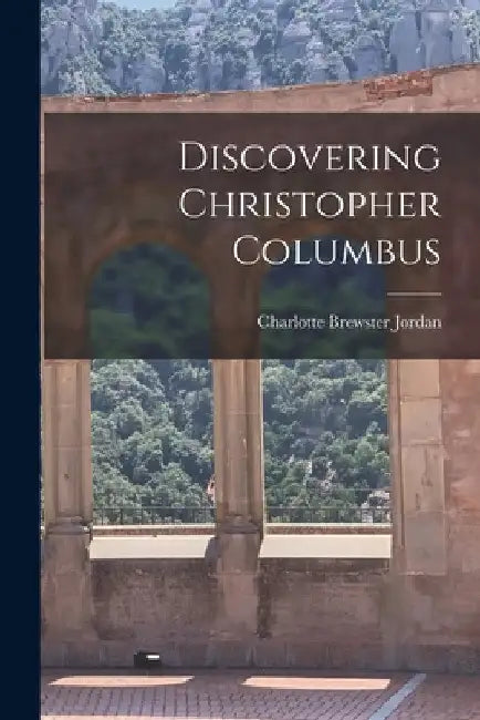 Discovering Christopher Columbus by Charlotte Brewster Jordan