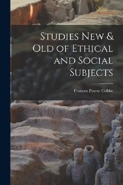 Studies New & Old of Ethical and Social Subjects [microform] by Frances Power 1822-1904 Cobbe