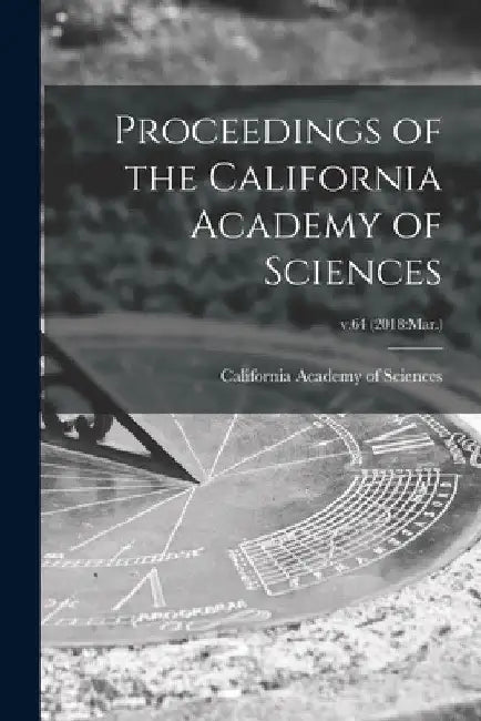 Proceedings of the California Academy of Sciences; v.64 (2018: Mar.) by California Academy of Sciences