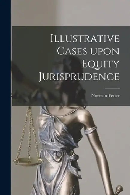 Illustrative Cases Upon Equity Jurisprudence by Norman B. 1864 Fetter