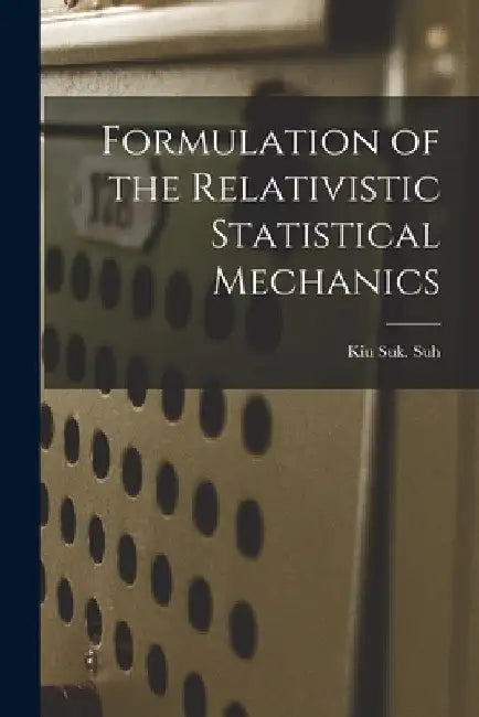 Formulation of the Relativistic Statistical Mechanics by Kiu Suk Suh