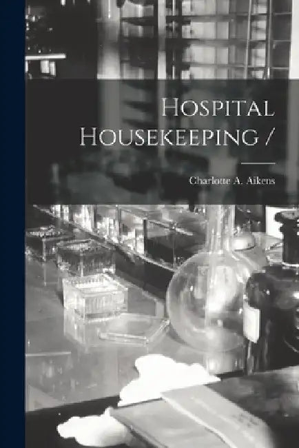 Hospital Housekeeping / by Charlotte A. (Charlotte Albin Aikens