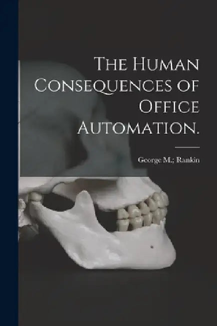 The Human Consequences of Office Automation. by George M. Rankin