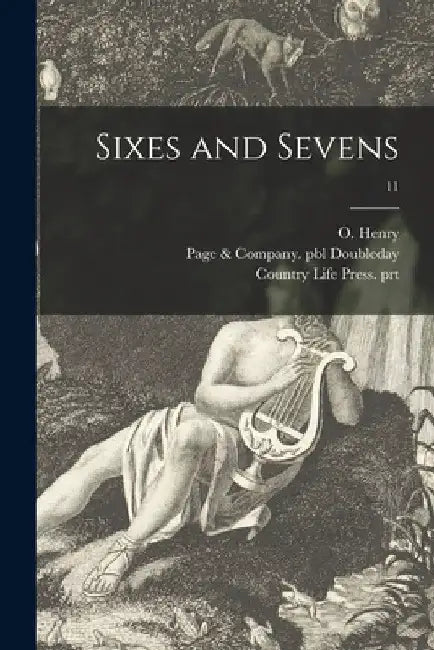 Sixes and Sevens; 11 by O. 1862-1910 Henry