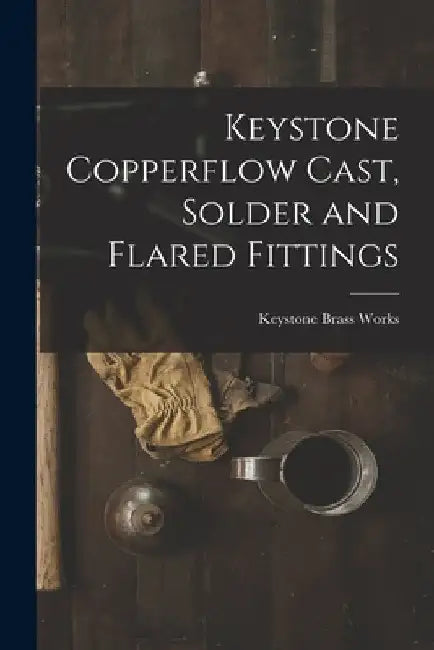 Keystone Copperflow Cast, Solder and Flared Fittings by Keystone Brass Works