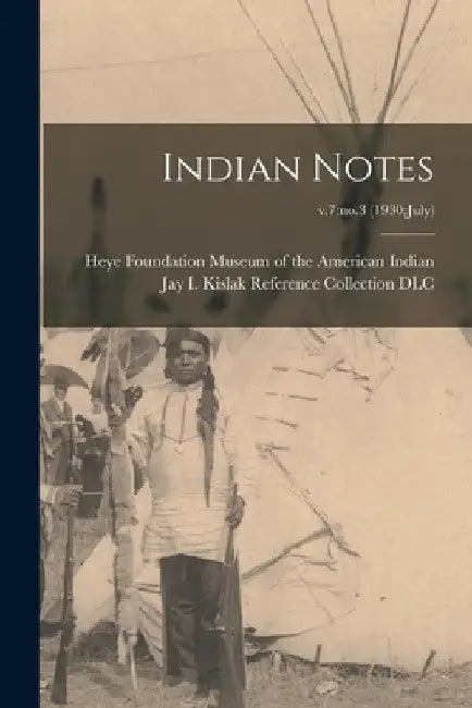Indian Notes; v.7: no.3 (1930: July) by Heye F. Museum of the American Indian