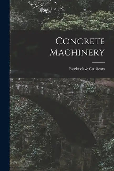 Concrete Machinery by Roebuck &. Co Sears