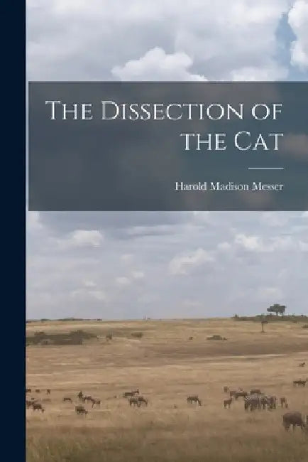 The Dissection of the Cat by Harold Madison 1893- Messer
