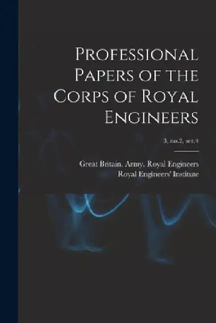 Professional Papers of the Corps of Royal Engineers; 3, no.2, ser.4 by Great Britain Army Royal Engineers