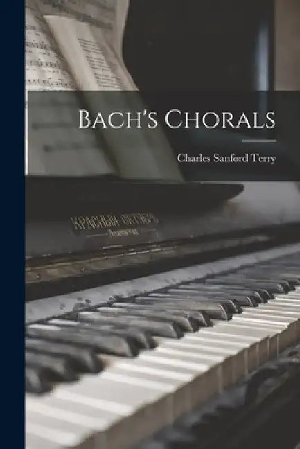 Bach's Chorals by Charles Sanford 1864-1936 Terry
