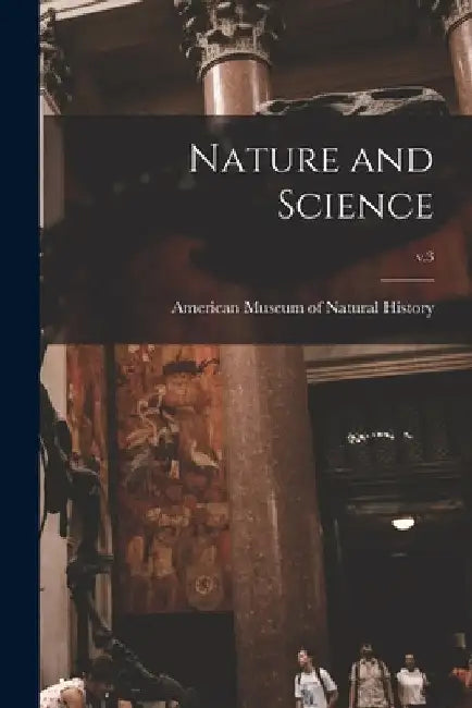 Nature and Science; v.3 by American Museum of Natural History
