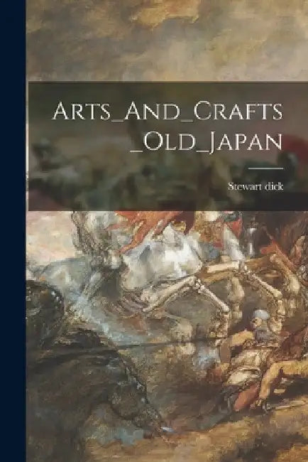 Arts_And_Crafts_Old_Japan by Stewart Dick