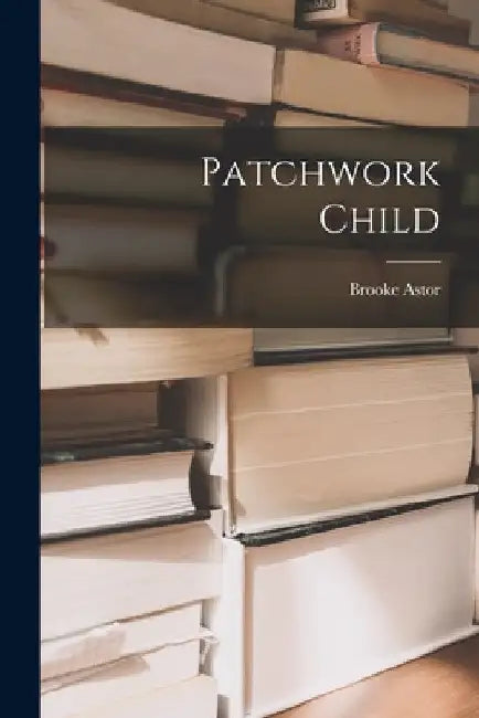 Patchwork Child by Brooke Astor