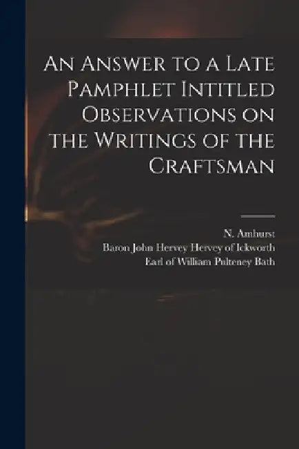 An Answer to a Late Pamphlet Intitled Observations on the Writings of the Craftsman by N. (Nicholas) 1697-1742 Amhurst