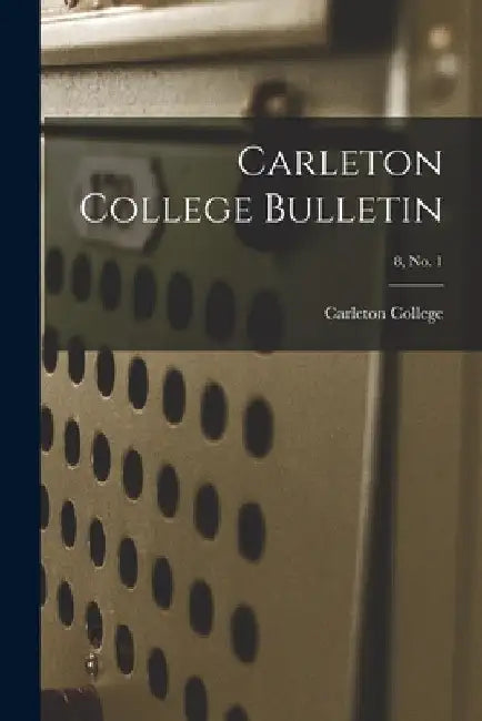 Carleton College Bulletin; 8, no. 1 by Minn ). Carleton College (Northfield