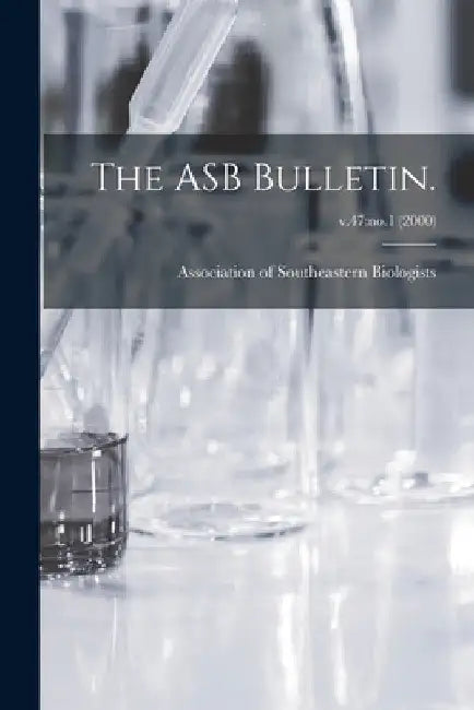 The ASB Bulletin.; v.47: no.1 (2000) by Association of Southeastern Biologists