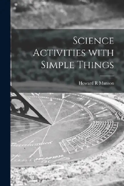 Science Activities With Simple Things by Howard R. Munson