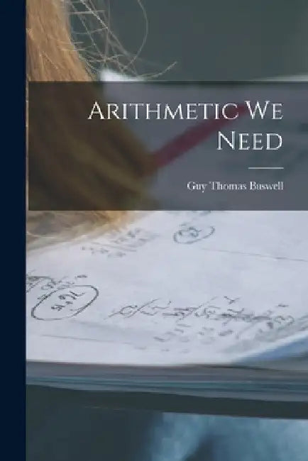Arithmetic We Need by Guy Thomas 1891- Buswell