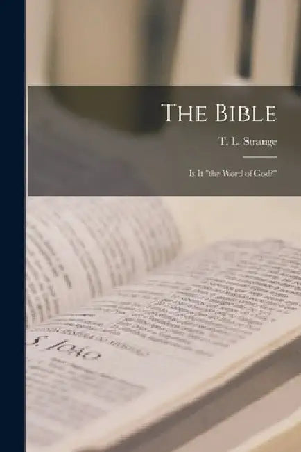 The Bible; is It "the Word of God?" [microform] by T. L. (Thomas Lumisden) 180 Strange