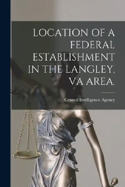Location of a Federal Establishment in the Langley, Va Area. by Central Intelligence Agency