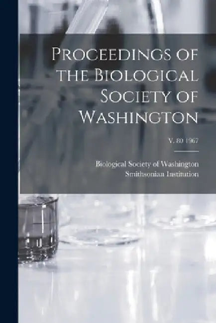 Proceedings of the Biological Society of Washington; v. 80 1967 by Biological Society of Washington