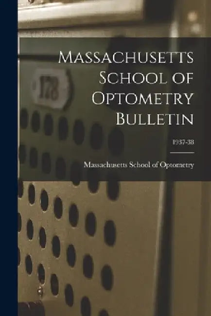Massachusetts School of Optometry Bulletin; 1937-38 by Massachusetts School of Optometry