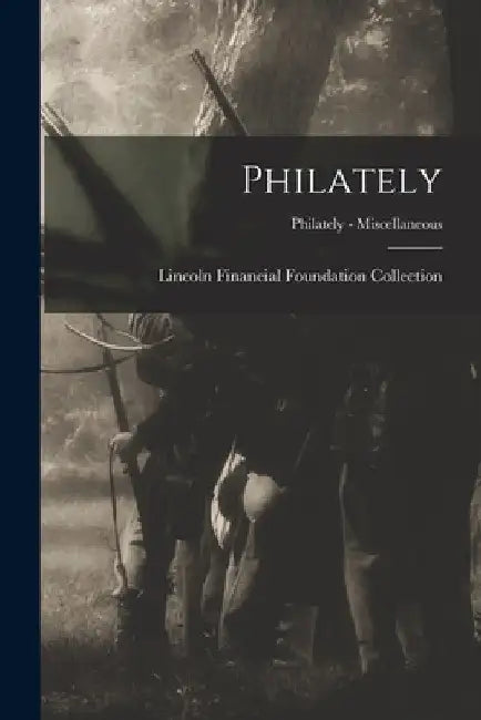 Philately; Philately - Miscellaneous by Lincoln Financial Foundation Collection